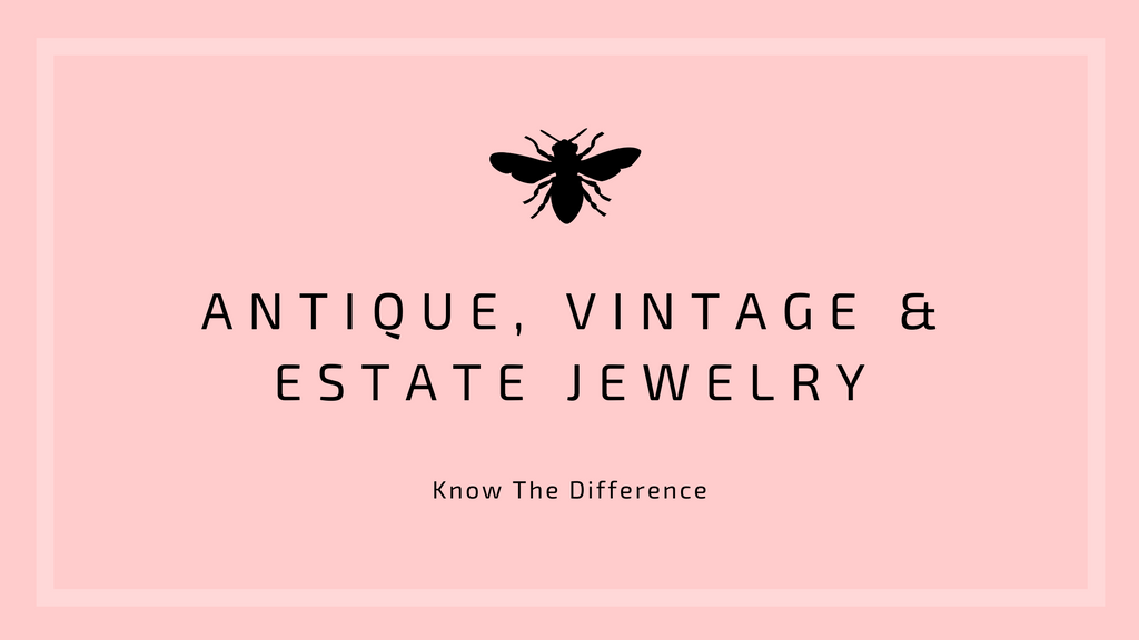 The Difference Between  Antique, Vintage & Estate Jewelry