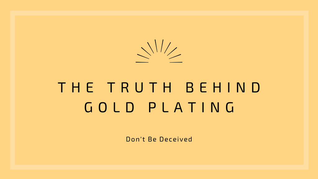 Don't be Deceived! The Truth Behind Gold Plating