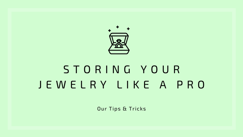 Storing Your Jewelry like a Pro - Our Tips