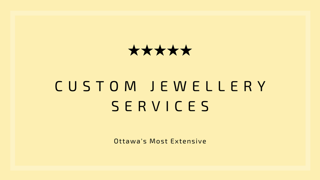 Ottawa's Most Extensive Custom Jewelry Services
