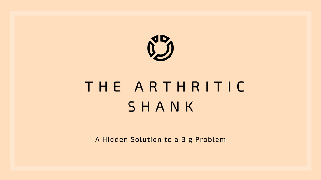 The Arthritic Shank: A Hidden Solution to a Big Problem