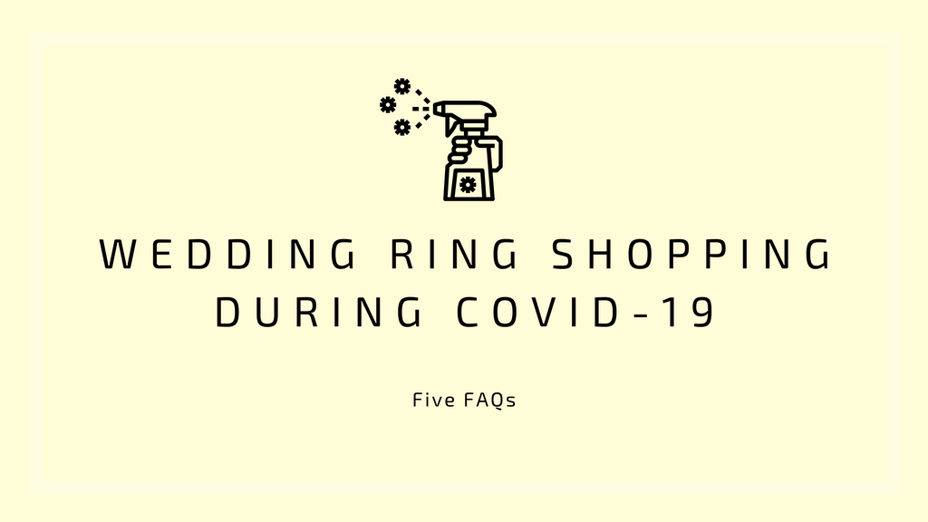 FAQ: Engagement & Wedding Ring Shopping during Covid-19
