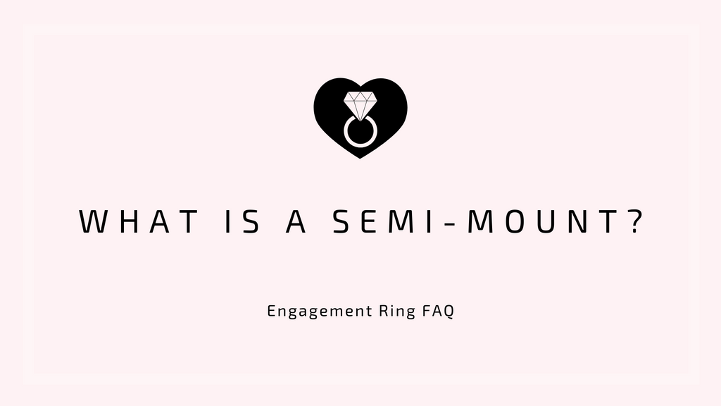 Engagement Ring FAQ: What is a Semi-Mount?