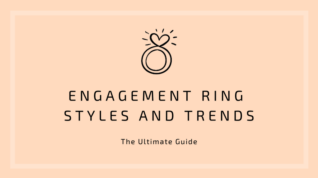 The Ultimate Guide to Engagement Ring Styles and Trends